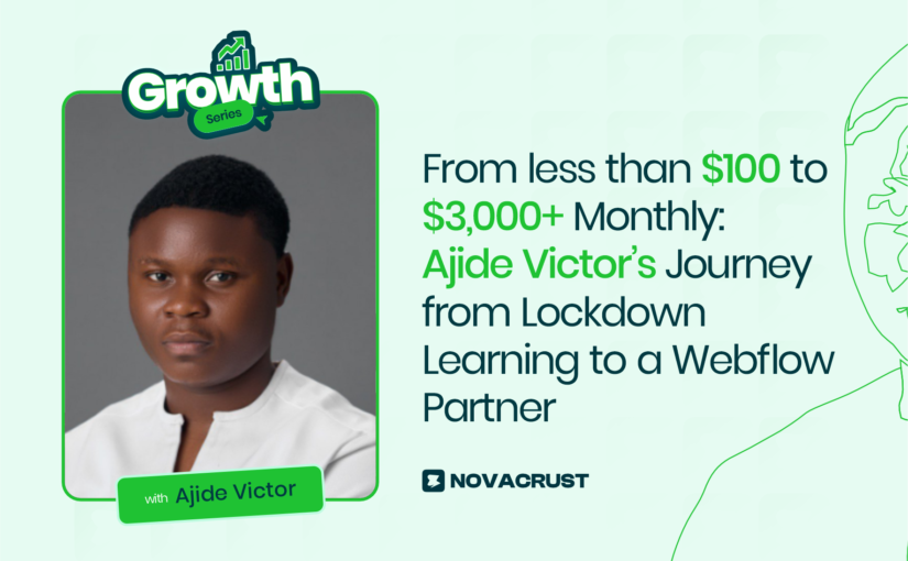 From less than $100 to $3,000+ Monthly: Ajide Victor’s Journey from Lockdown Learning to a Webflow Partner.